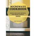 Microwave Cookbook 2022: Quick and Easy Recipes for Smart People