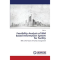 Feasibility Analysis of BIM Based Information System for Facility