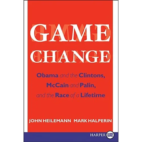 Game Change: Obama and the Clintons, McCain and Palin, and the Race of a Lifetime - Paperback