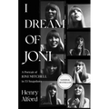 I Dream of Joni: A Portrait of Joni Mitchell in 53 Snapshots