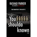 You Shoulda Known: You Wanted It. You Got It.