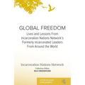 Global Freedom: Lives and Lessons From Incarceration Nations Network's Formerly Incarcerated Leaders From Around the World