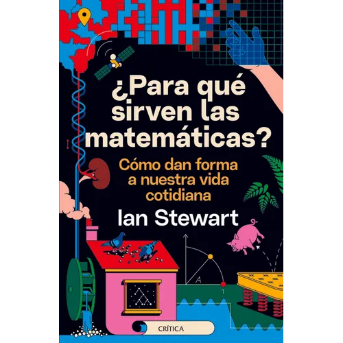 ¿Para Qué Sirven Las Matemáticas?: Cómo Dan Forma a Nuestra Vida Cotidiana