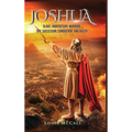 Joshua: Slave, Understudy, Warrior, Spy, Successor, Conqueror, and Ruler