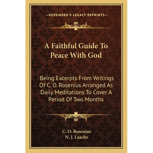 A Faithful Guide To Peace With God: Being Excerpts From Writings Of C. O. Rosenius Arranged As Daily Meditations To Cover A Period Of Two Months