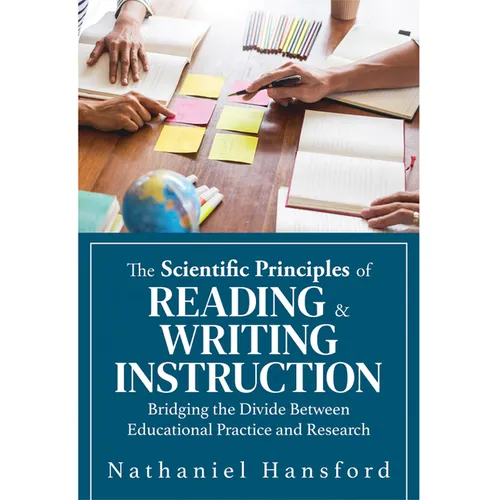 The Scientific Principles of Reading and Writing Instruction: Bridging the Divide Between Educational Practice and Research (Evidence-Based Strategies