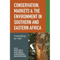 Conservation, Markets & the Environment in Southern and Eastern Africa: Commodifying the 'Wild'