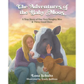The Adventures of the Baby Moos: A True Story of One Very Naughty Moo & Three Good Ones