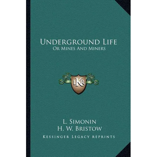 Underground Life: Or Mines And Miners
