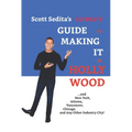 Scott Sedita's Ultimate Guide to Making It in Hollywood: And New York, Atlanta, Vancouver, Chicago, and Any Other Industry City!