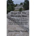 Quest Of The Mountain Man: After eleven years in the Rockies, the prospect of free farmland in Oregon makes Beau question his nomadic life as a mounta
