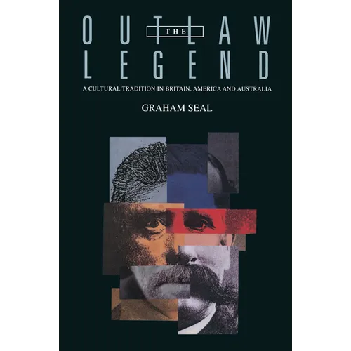 The Outlaw Legend: A Cultural Tradition in Britain, America and Australia