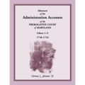Abstracts of the Administration Accounts of the Prerogative Court of Maryland, 1718-1724, Libers 1-5