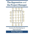 The Apprentice and the Project Manager: Lessons for Developing an Agile Mindset