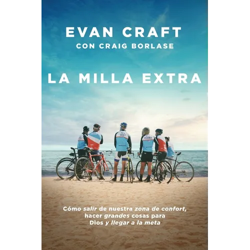 La Milla Extra: Cómo Salir de Nuestra Zona de Confort, Hacer Grandes Cosas Para Dios Y Llegar a la Meta