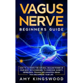 Vagus Nerve: How to Activate the Natural Healing Power of Your Body with Exercises to Overcome Anxiety, Depression, Trauma, Inflammation, Brain Fog, a