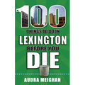 100 Things to Do in Lexington Before You Die