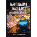 Tarot Reading Made Easy: The Newbies Guide to Psychic Tarot Reading, Simple Tarot Spreads, Understanding Tarot Cards and Their Meanings, Become More I