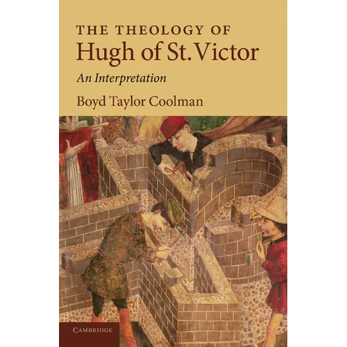 The Theology of Hugh of St. Victor: An Interpretation