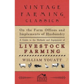 On the Farm Offices and Implements of Husbandry - A Guide to the Methods and Equipment of Livestock Farming