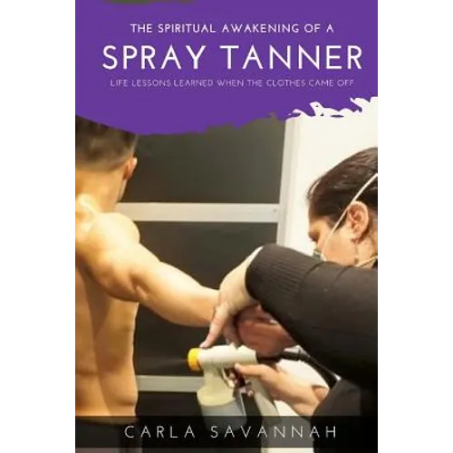 The Spiritual awakening of a Spray Tanner: Lessons i learned when the clothes came off