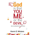God, Is that You, Me, or the Devil: How to Confidently Know God's Voice