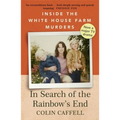 In Search of the Rainbow's End: Inside the White House Farm Murders