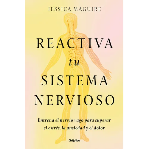 Reactiva Tu Sistema Nervioso: Entrena El Nervio Vago Para Superar El Estrés, La Ansiedad Y El Dolor / The Nervous System Reset
