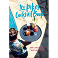 Pikes Cocktail Book: Rock 'n' Roll Cocktails from One of the World's Most Iconic Hotels