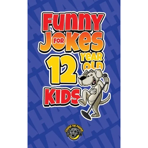Funny Jokes for 12 Year Old Kids: 100+ Crazy Jokes That Will Make You Laugh Out Loud!