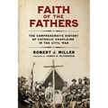 Faith of the Fathers: The Comprehensive History of Catholic Chaplains in the Civil War