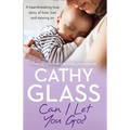 Can I Let You Go?: A Heartbreaking True Story of Love, Loss and Moving on