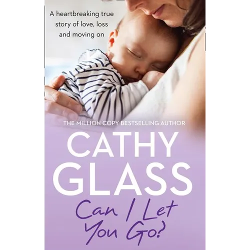 Can I Let You Go?: A Heartbreaking True Story of Love, Loss and Moving on