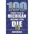 100 Things to Do in Michigan Before You Die
