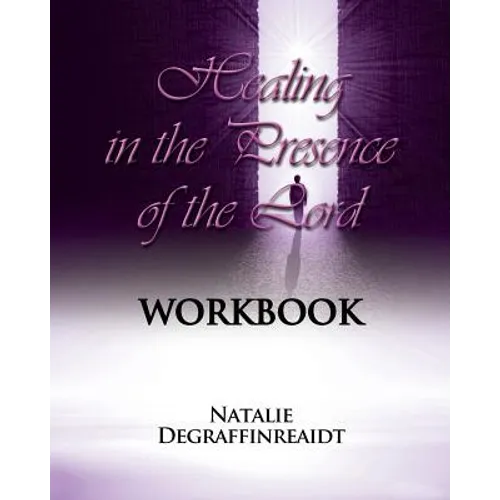 Healing in the Presence of the Lord Workbook