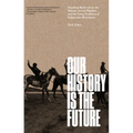 Our History Is the Future: Standing Rock Versus the Dakota Access Pipeline, and the Long Tradition of Indigenous Resistance