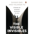 The Visible Invisibles: Stories of Migrant Workers in Asia
