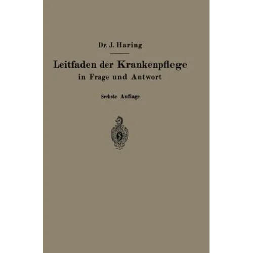 Leitfaden Der Krankenpflege in Frage Und Antwort: Für Krankenpflegeschulen Und Schwesternhäuser