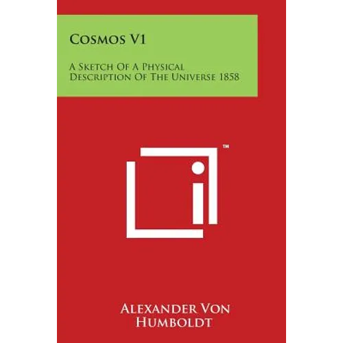 Cosmos V1: A Sketch Of A Physical Description Of The Universe 1858