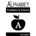The Alphabet for Babies & Toddlers: High-Contrast Images to Stimulate Your Baby's Brain