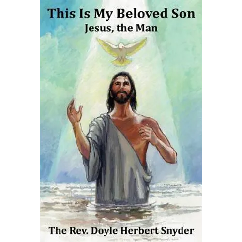 This Is My Beloved Son: Jesus, the Man