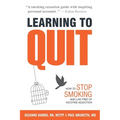 Learning to Quit: How to Stop Smoking and Live Free of Nicotine Addiction