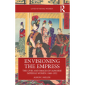 Envisioning the Empress: The Lives and Images of Japanese Imperial Women, 1868-1952