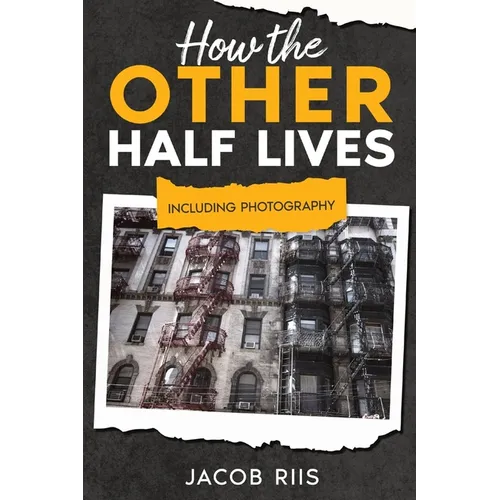 How the Other Half Lives: Including Photography (Annotated)