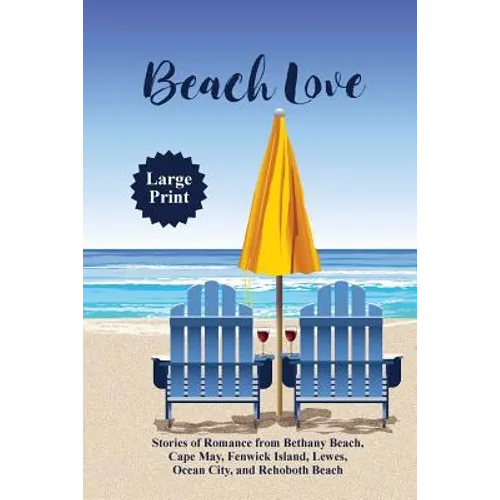 Beach Love: Stories of Romance from Bethany Beach, Cape May, Fenwick Island, Lewes, Ocean City, and Rehoboth Beach