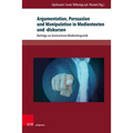 Argumentation, Persuasion Und Manipulation in Medientexten Und -Diskursen: Beitrage Zur Kontrastiven Medienlinguistik