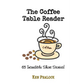 The Coffee Table Reader: 65 Incredible Short Stories