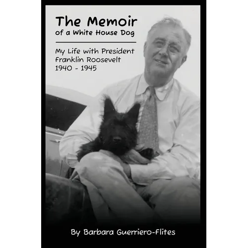 The Memoir of a White House Dog: My Life With President Franklin Roosevelt