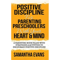 Positive Discipline for Parenting Preschoolers with Your Heart & Mind: A Parenting Book Filled With Strategies & Activities To Encourage Positive Disc