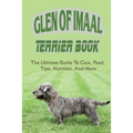 Glen of Imaal Terrier Book: The Ultimate Guide To Care, Feed, Tips, Nutrition, And More: How To Train Your Glen Of Imaal Terrier